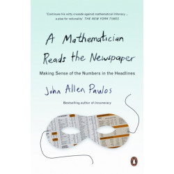 A Mathematician Reads the Newspaper: Making Sense of the Numbers in the Headlines