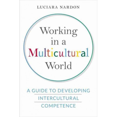 Working in a Multicultural World: A Guide to Developing Intercultural Competence