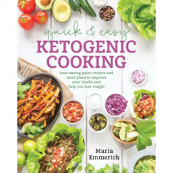 Quick & Easy Ketogenic Cooking: Time-Saving Paleo Recipes and Meal Plans to Improve Your Health and Help You Lose Weight