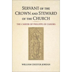 Servant of the Crown and Steward of the Church: The Career of Philippe of Cahors