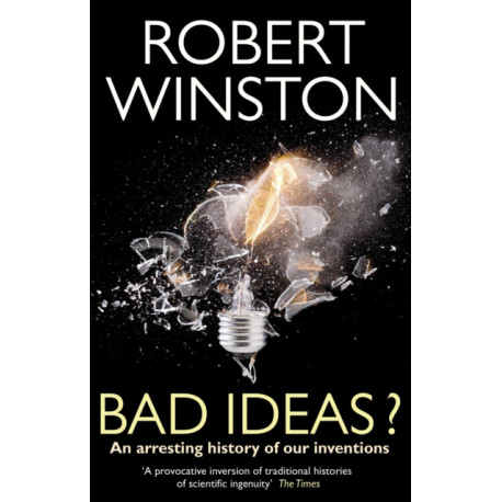 Bad Ideas?: An arresting history of our inventions