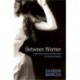 Between Women: Friendship, Desire, and Marriage in Victorian England