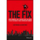 The Fix: How Bankers Lied, Cheated and Colluded to Rig the World's Most Important Number