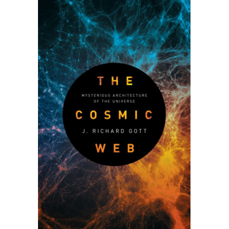 The Cosmic Web: Mysterious Architecture of the Universe
