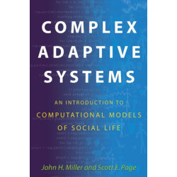 Complex Adaptive Systems: An Introduction to Computational Models of Social Life