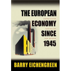 The European Economy since 1945: Coordinated Capitalism and Beyond