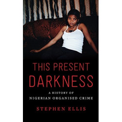 This Present Darkness: A History of Nigerian Organised Crime