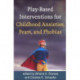 Play-Based Interventions for Childhood Anxieties, Fears, and Phobias