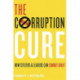 The Corruption Cure: How Citizens and Leaders Can Combat Graft