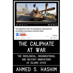 The Caliphate at War: The Ideological, Organisational and Military Innovations of Islamic State