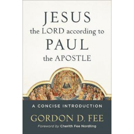 Jesus the Lord according to Paul the Apostle – A Concise Introduction: A Concise Introduction