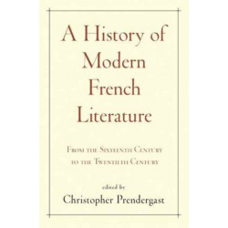 A History of Modern French Literature: From the Sixteenth Century to the Twentieth Century
