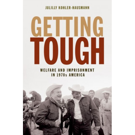 Getting Tough: Welfare and Imprisonment in 1970s America