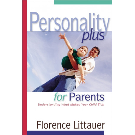 Personality Plus for Parents – Understanding What Makes Your Child Tick: Understanding What Makes Your Child Tick
