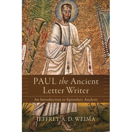 Paul the Ancient Letter Writer – An Introduction to Epistolary Analysis: An Introduction to Epistolary Analysis