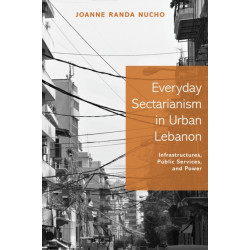 Everyday Sectarianism in Urban Lebanon: Infrastructures, Public Services, and Power