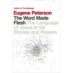 The Word Made Flesh: The language of Jesus in his stories and prayers