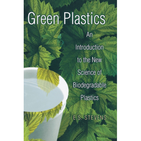 Green Plastics: An Introduction to the New Science of Biodegradable Plastics