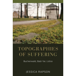 Topographies of Suffering: Buchenwald, Babi Yar, Lidice
