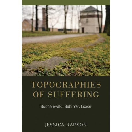 Topographies of Suffering: Buchenwald, Babi Yar, Lidice