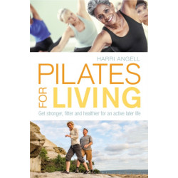 Pilates for Living: Get stronger, fitter and healthier for an active later life