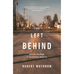 The Left Behind: Decline and Rage in Small-Town America