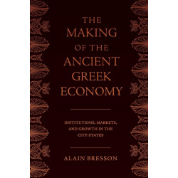 The Making of the Ancient Greek Economy: Institutions, Markets, and Growth in the City-States