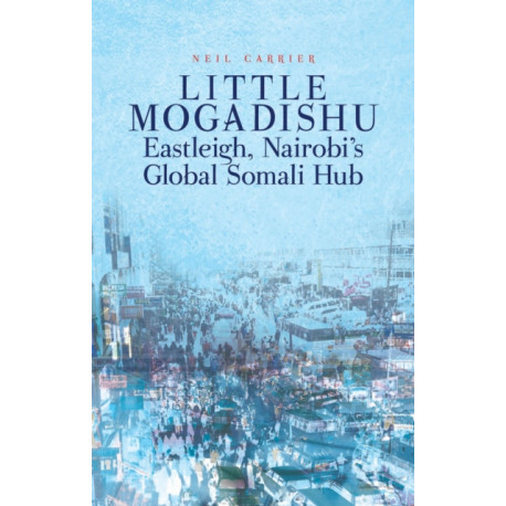 Little Mogadishu: Eastleigh, Nairobi's Global Somali Hub