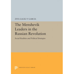 The Menshevik Leaders in the Russian Revolution: Social Realities and Political Strategies