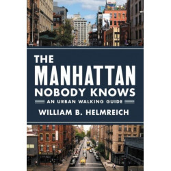 The Manhattan Nobody Knows: An Urban Walking Guide