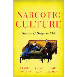 Narcotic Culture: A History of Drugs in China