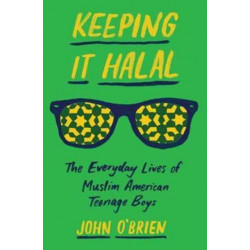 Keeping It Halal: The Everyday Lives of Muslim American Teenage Boys