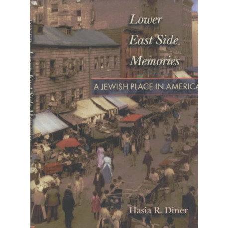 Lower East Side Memories: A Jewish Place in America