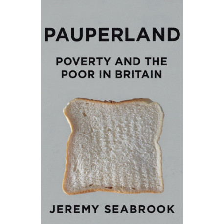 Pauperland: Poverty and the Poor in Britain