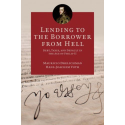 Lending to the Borrower from Hell: Debt, Taxes, and Default in the Age of Philip II
