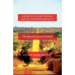 Africa's Long Road Since Independence: The Many Histories of a Continent