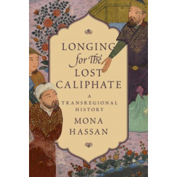 Longing for the Lost Caliphate: A Transregional History