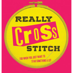 Really Cross Stitch: For When You Just Want to Stab Something a Lot