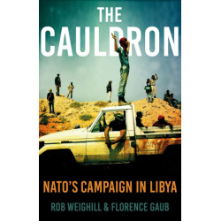 The Cauldron: NATO’s Campaign in Libya