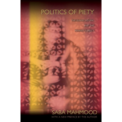 Politics of Piety: The Islamic Revival and the Feminist Subject