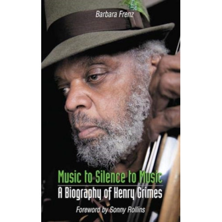 Music to Silence to Music: A Biography of Henry Grimes