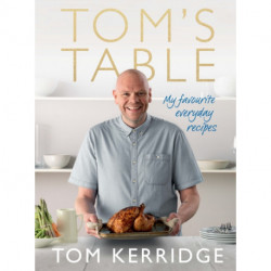 Tom's Table: My Favourite Everyday Recipes
