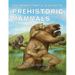 The Princeton Field Guide to Prehistoric Mammals