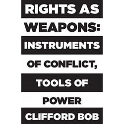 Rights as Weapons: Instruments of Conflict, Tools of Power
