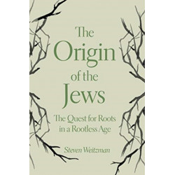 The Origin of the Jews: The Quest for Roots in a Rootless Age