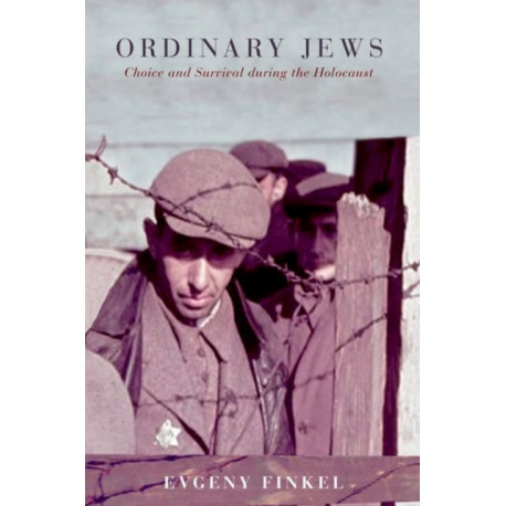 Ordinary Jews: Choice and Survival during the Holocaust