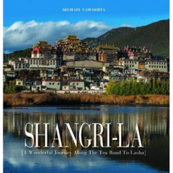 Shangri-La: Along the Tea Road to Lhasa