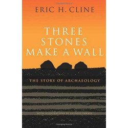 Three Stones Make a Wall: The Story of Archaeology