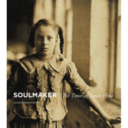 Soulmaker: The Times of Lewis Hine