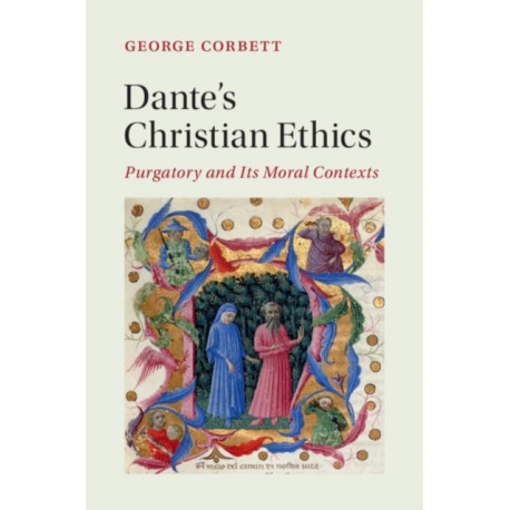 Dante's Christian Ethics: Purgatory and Its Moral Contexts